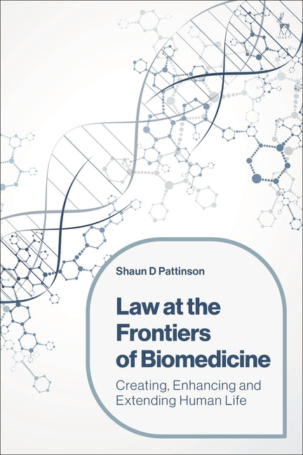 Law at the Frontiers of Biomedicine: Creating, Enhancing and Extending Human Life - Paperback