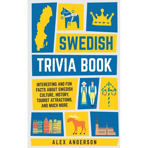 Swedish Trivia Book: Interesting and Fun Facts About Swedish Culture, History, Tourist Attractions, and Much More