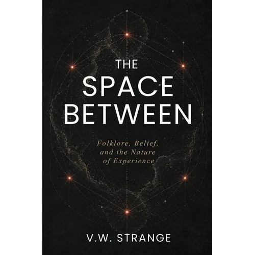 The Space Between: Folklore, Belief, and the Nature of Experience