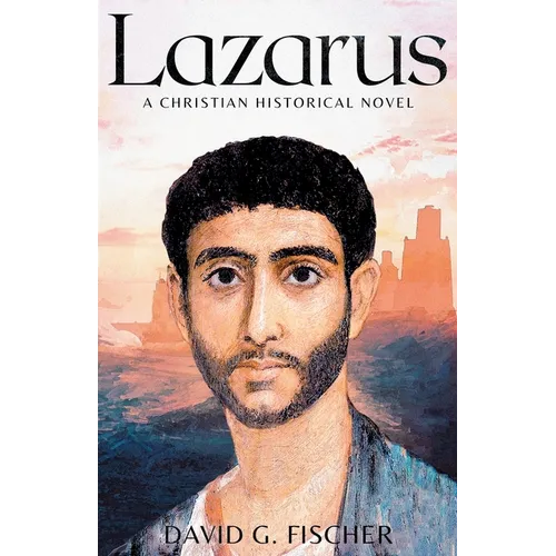 Lazarus: A Christian Historical Novel