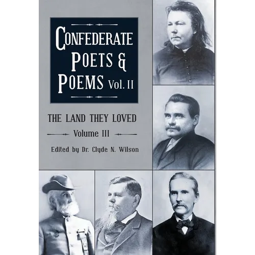 The Land They Loved Volume III: Confederate Poets & Poems Volume II