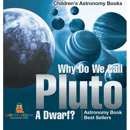 Why Do We Call Pluto A Dwarf? Astronomy Book Best Sellers Children's Astronomy Books
