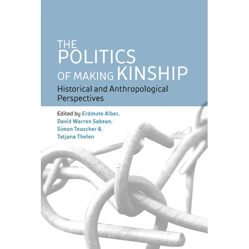 The Politics of Making Kinship: Historical and Anthropological Perspectives