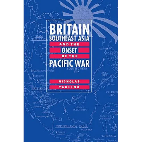 Britain, Southeast Asia and the Onset of the Pacific War