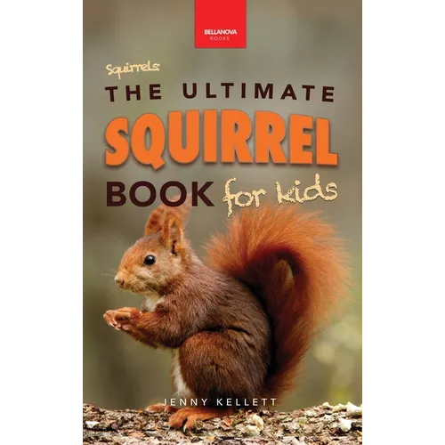 Squirrels The Ultimate Squirrel Book for Kids: Amazing Facts, Colorful Photos & Interactive Fun