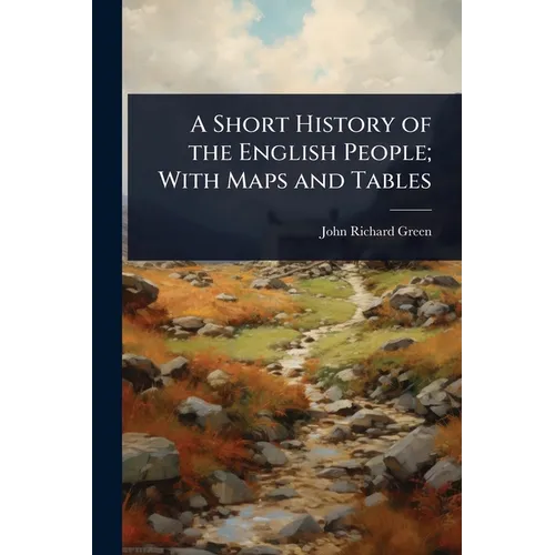 A Short History of the English People; With Maps and Tables