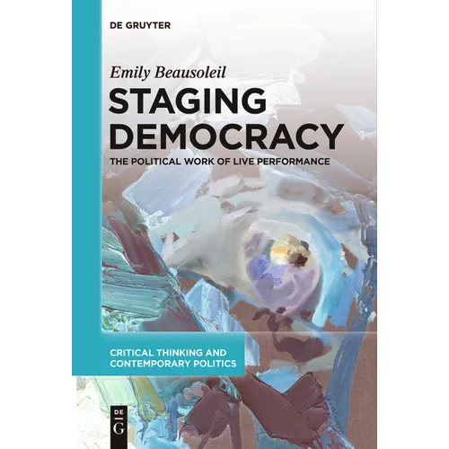 Staging Democracy: The Political Work of Live Performance