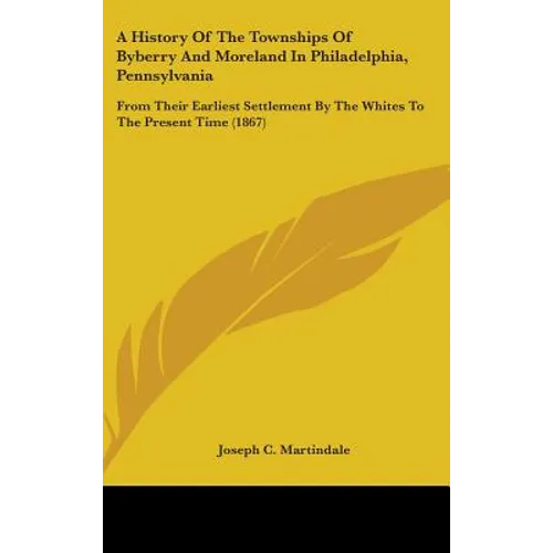 A History Of The Townships Of Byberry And Moreland In Philadelphia, Pennsylvania: From Their Earliest Settlement By The Whites To The Present Time (18