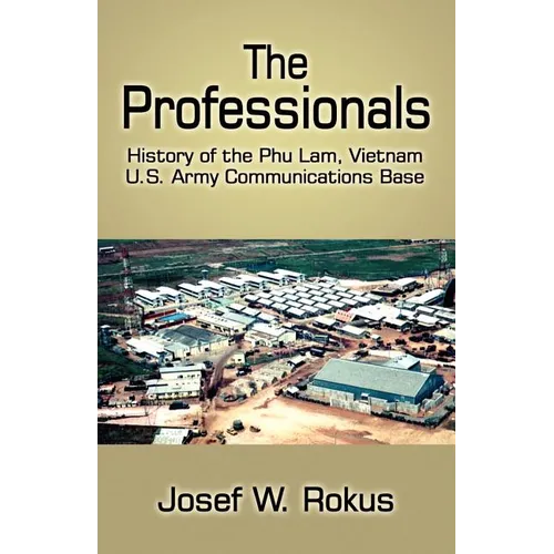 The Professionals: History of the Phu Lam, Vietnam U.S. Army Communications Base