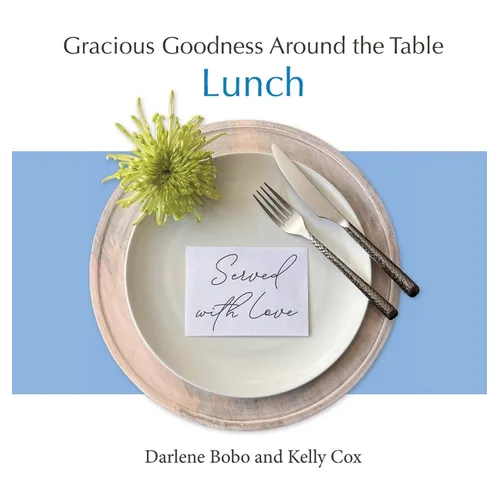 Gracious Goodness Around the Table: Lunch