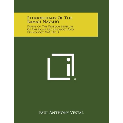 Ethnobotany of the Ramah Navaho: Papers of the Peabody Museum of American Archaeology and Ethnology, V40, No. 4