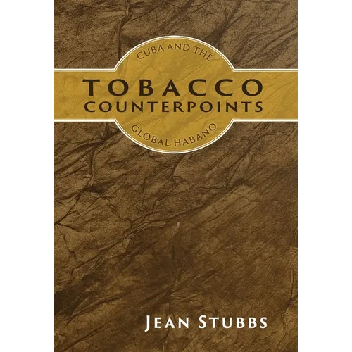 Tobacco Counterpoints: Cuba and the Global Habano