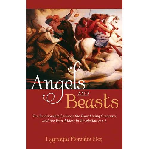 Angels and Beasts: The Relationship Between the Four Living Creatures and the Four Riders in Revelation 6:1-8