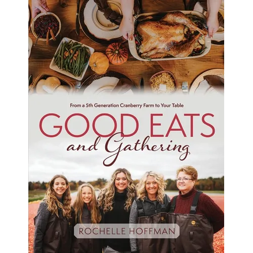 Good Eats and Gathering: From a 5th Generation Cranberry Farm to Your Table