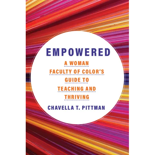 Empowered: A Woman Faculty of Color's Guide to Teaching and Thriving