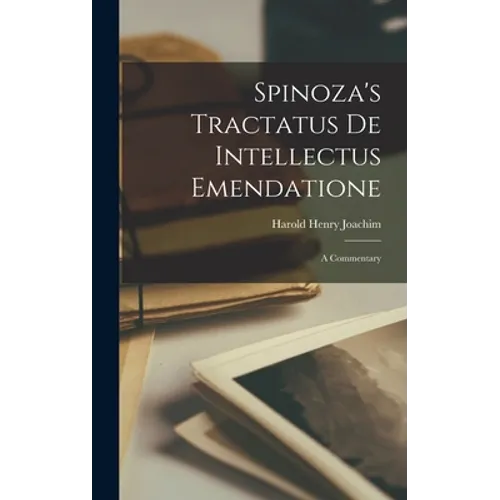 Spinoza's Tractatus De Intellectus Emendatione: a Commentary