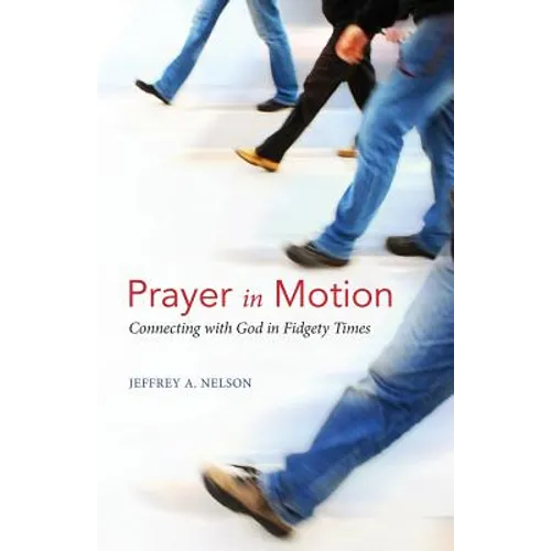 Prayer in Motion: Connecting with God in Fidgety Times - Paperback