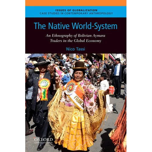 The Native World-System: An Ethnography of Bolivian Aymara Traders in the Global Economy