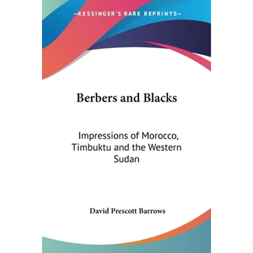 Berbers and Blacks: Impressions of Morocco, Timbuktu and the Western Sudan