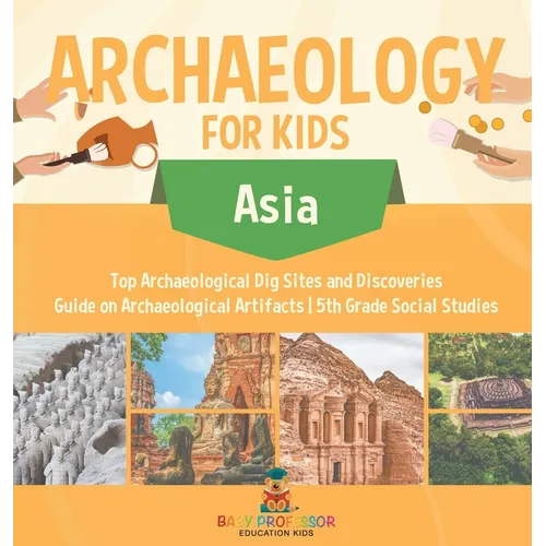 Archaeology for Kids - Asia - Top Archaeological Dig Sites and Discoveries Guide on Archaeological Artifacts 5th Grade Social Studies