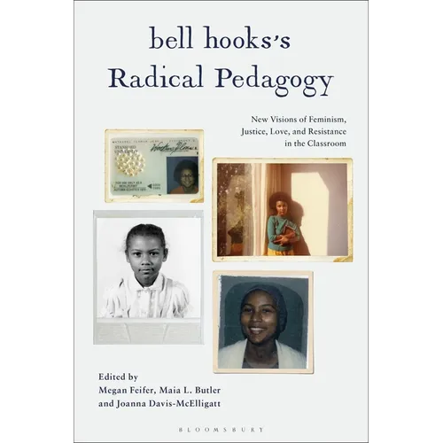 bell hooks's Radical Pedagogy: New Visions of Feminism, Justice, Love, and Resistance in the Classroom