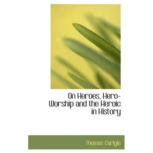 On Heroes, Hero-Worship and the Heroic in History