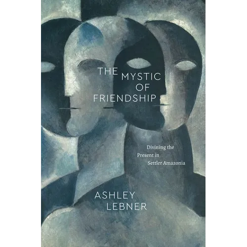 The Mystic of Friendship: Divining the Present in Settler Amazonia