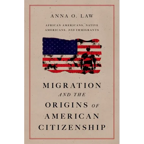 Migration and the Origins of American Citizenship: African Americans, Native Americans, and Immigrants