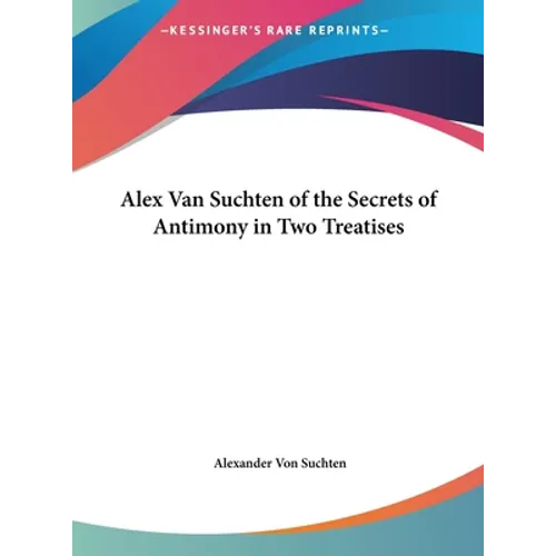 Alex Van Suchten of the Secrets of Antimony in Two Treatises