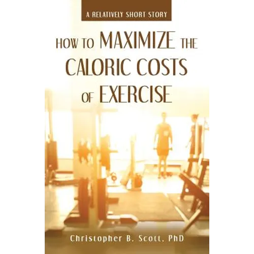 How to Maximize the Caloric Costs of Exercise: A Relatively Short Story