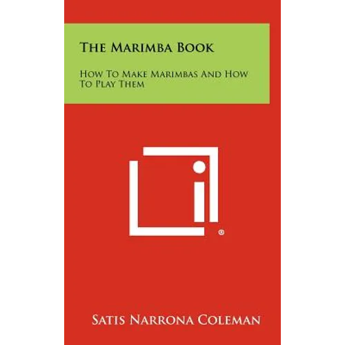 The Marimba Book: How to Make Marimbas and How to Play Them