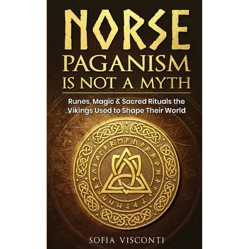 Norse Paganism Is Not A Myth: Runes, Magic & Sacred Rituals The Vikings Used To Shape Their World