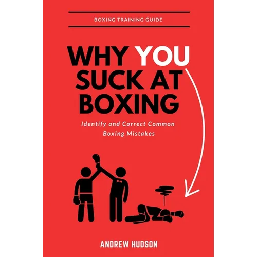 Why You Suck at Boxing: Identify and Correct Common Boxing Mistake