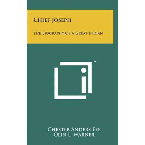 Chief Joseph: The Biography Of A Great Indian