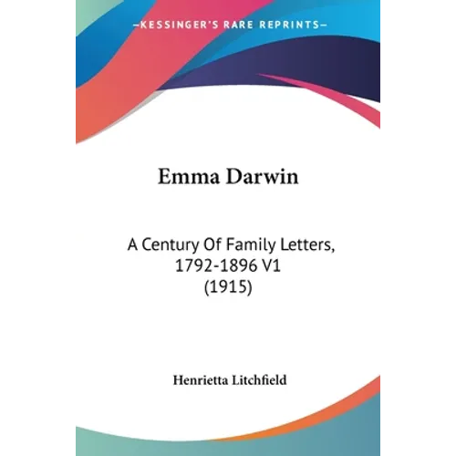 Emma Darwin: A Century Of Family Letters, 1792-1896 V1 (1915)