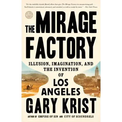 The Mirage Factory: Illusion, Imagination, and the Invention of Los Angeles