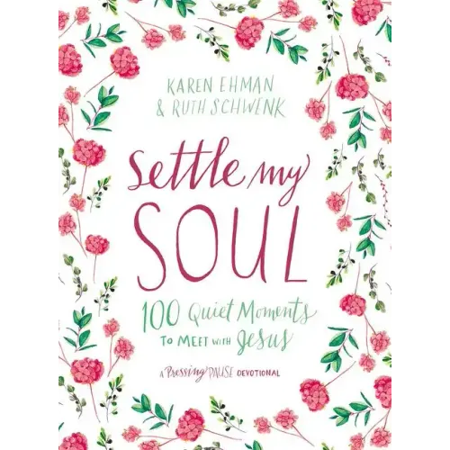 Settle My Soul: 100 Quiet Moments to Meet with Jesus - A Pressing Pause Devotional - 100 Daily Devotions to Calm Your Anxious Heart - The Perfect Gift