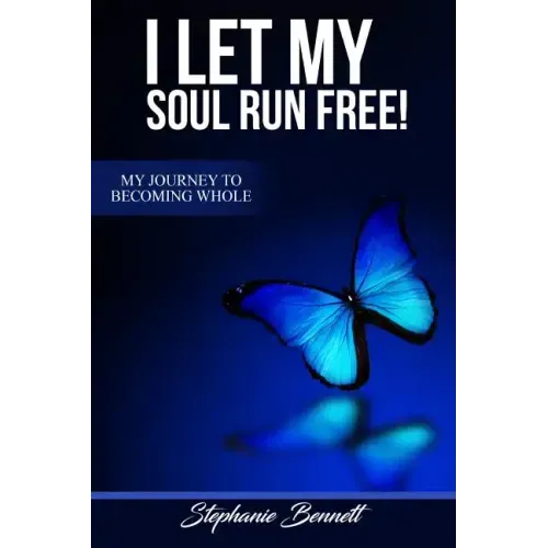 I Let My Soul Run Free My Journey to Becoming Whole