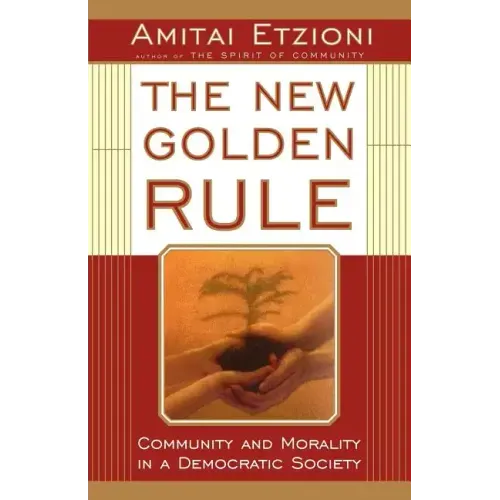The New Golden Rule: Community and Morality in a Democratic Society