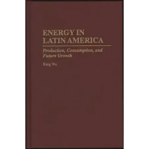 Energy in Latin America: Production, Consumption, and Future Growth