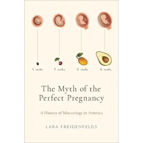 The Myth of the Perfect Pregnancy: A History of Miscarriage in America