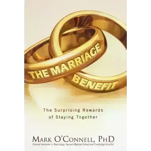 The Marriage Bargain: The Surprising Rewards of Staying Together