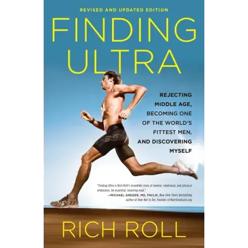 Finding Ultra, Revised and Updated Edition: Rejecting Middle Age, Becoming One of the World's Fittest Men, and Discovering Myself