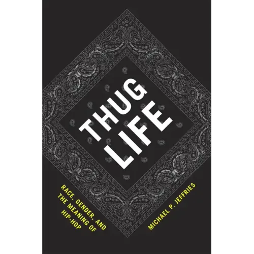 Thug Life: Race, Gender, and the Meaning of Hip-Hop
