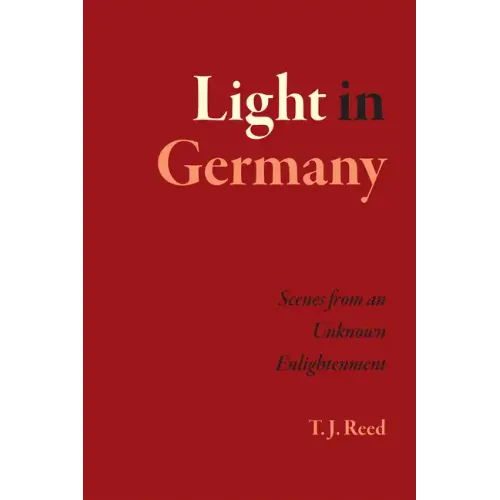 Light in Germany: Scenes from an Unknown Enlightenment