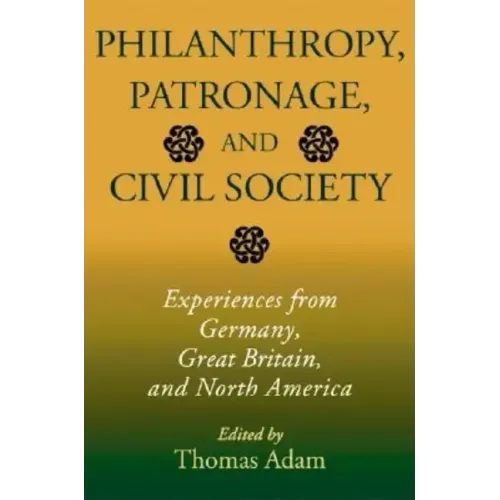 Philanthropy, Patronage, and Civil Society: Experiences from Germany, Great Britain, and North America