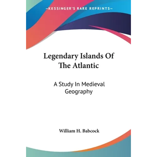 Legendary Islands Of The Atlantic: A Study In Medieval Geography