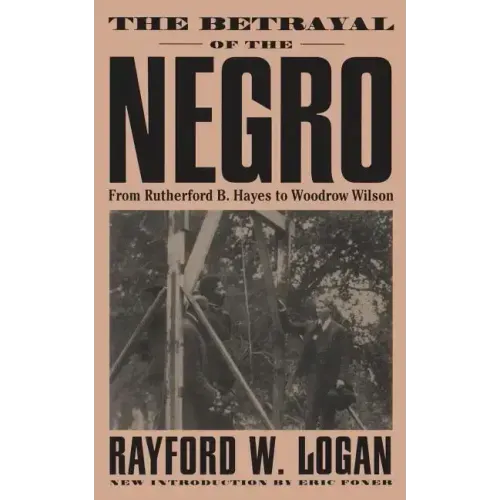 The Betrayal of the Negro, from Rutherford B. Hayes to Woodrow Wilson