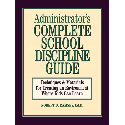 Administrator's Complete School Discipline Guide: Techniques & Materials for Creating an Environment Where Kids Can Learn
