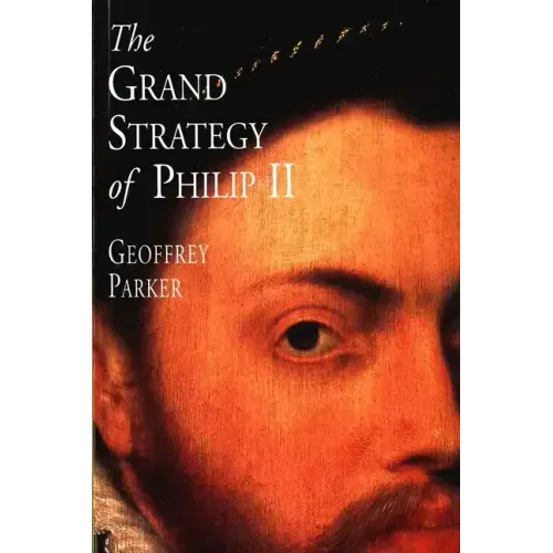 The Grand Strategy of Philip II